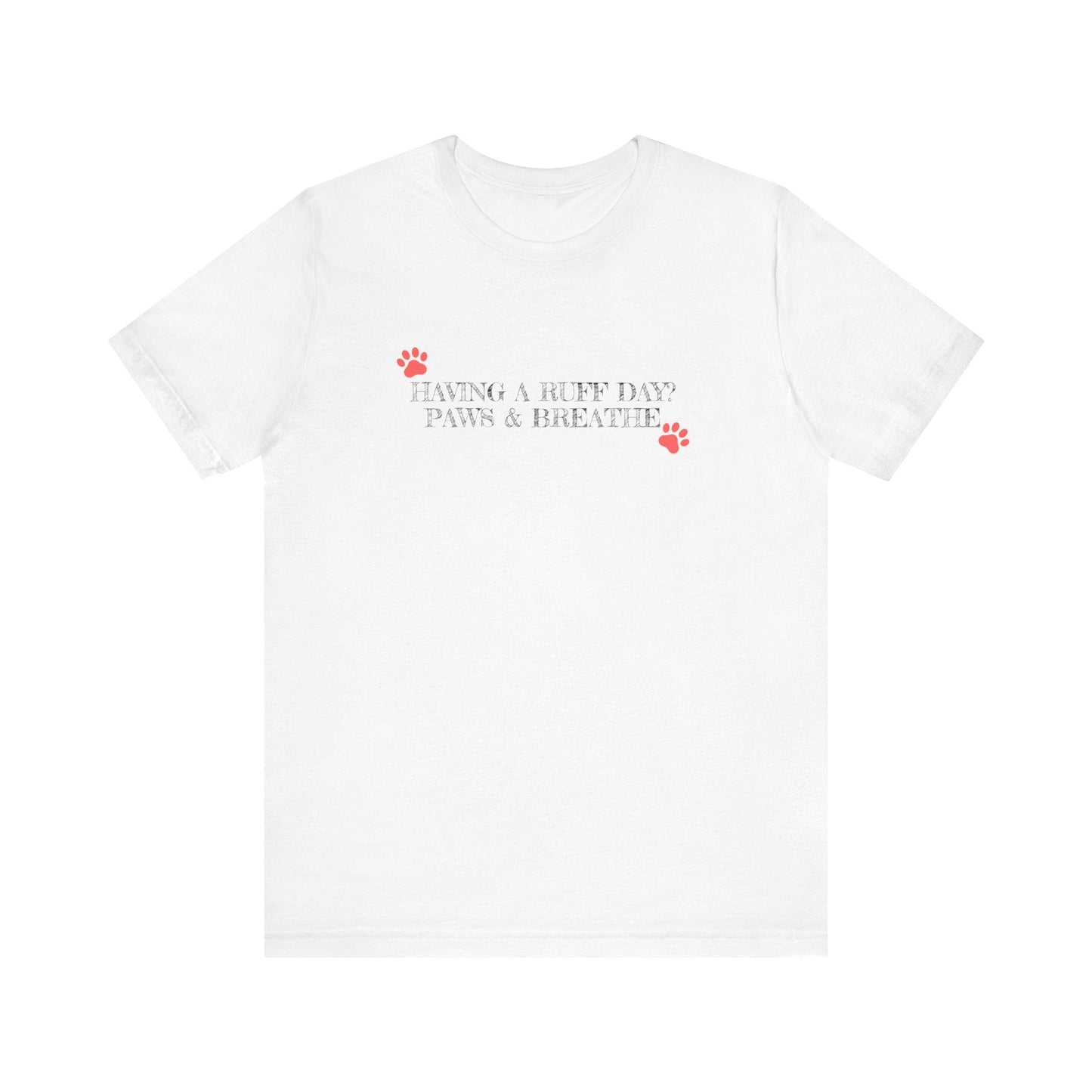Having A Ruff Day? T-Shirt