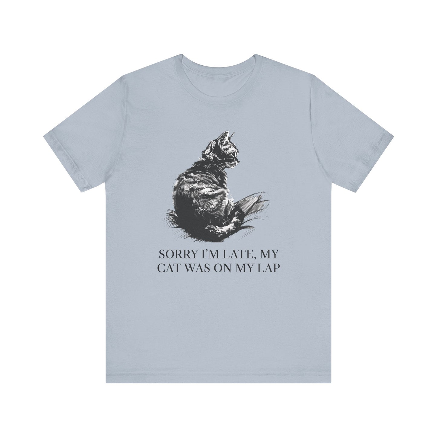 Sorry I’m Late, My Cat Was On My Lap T-Shirt