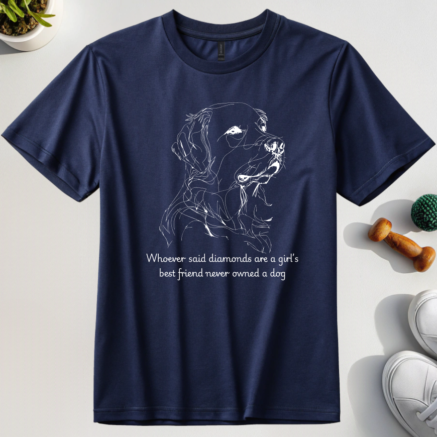 Whoever Said Diamonds Are A Girl’s Best Friend Never Owned A Dog T-Shirt