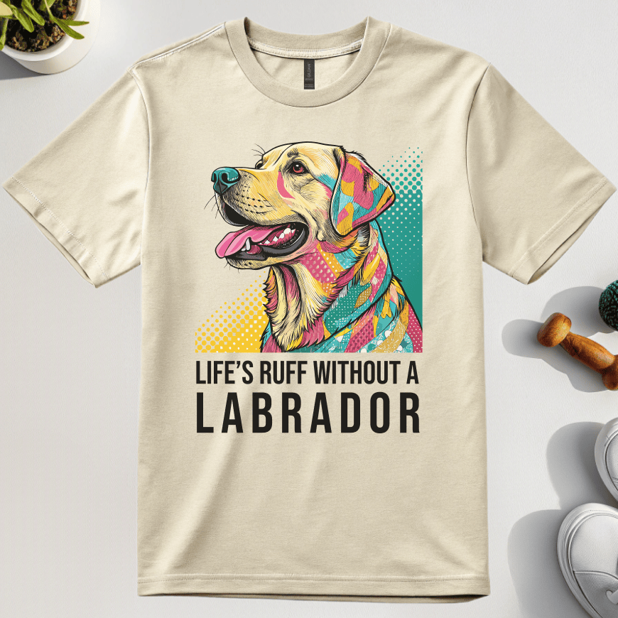 Life's Ruff Without A Labrador T-Shirt