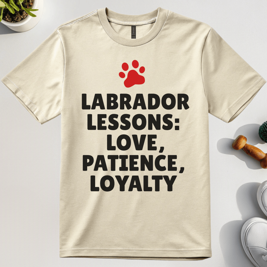 Labrador Lessions: Love, Patience, Loyalty T-Shirt