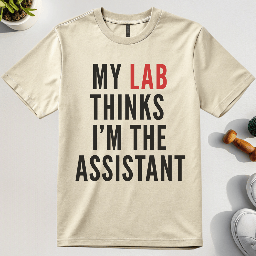 My Lab Thinks I'm The Assistant T-Shirt