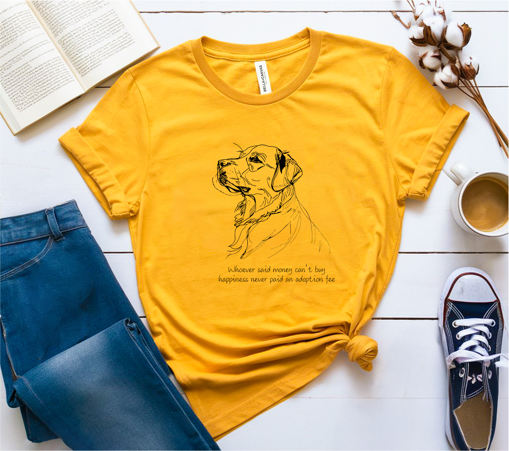 Whoever Said Money Can’t Buy Happiness Never Paid an Adoption Fee T-Shirt