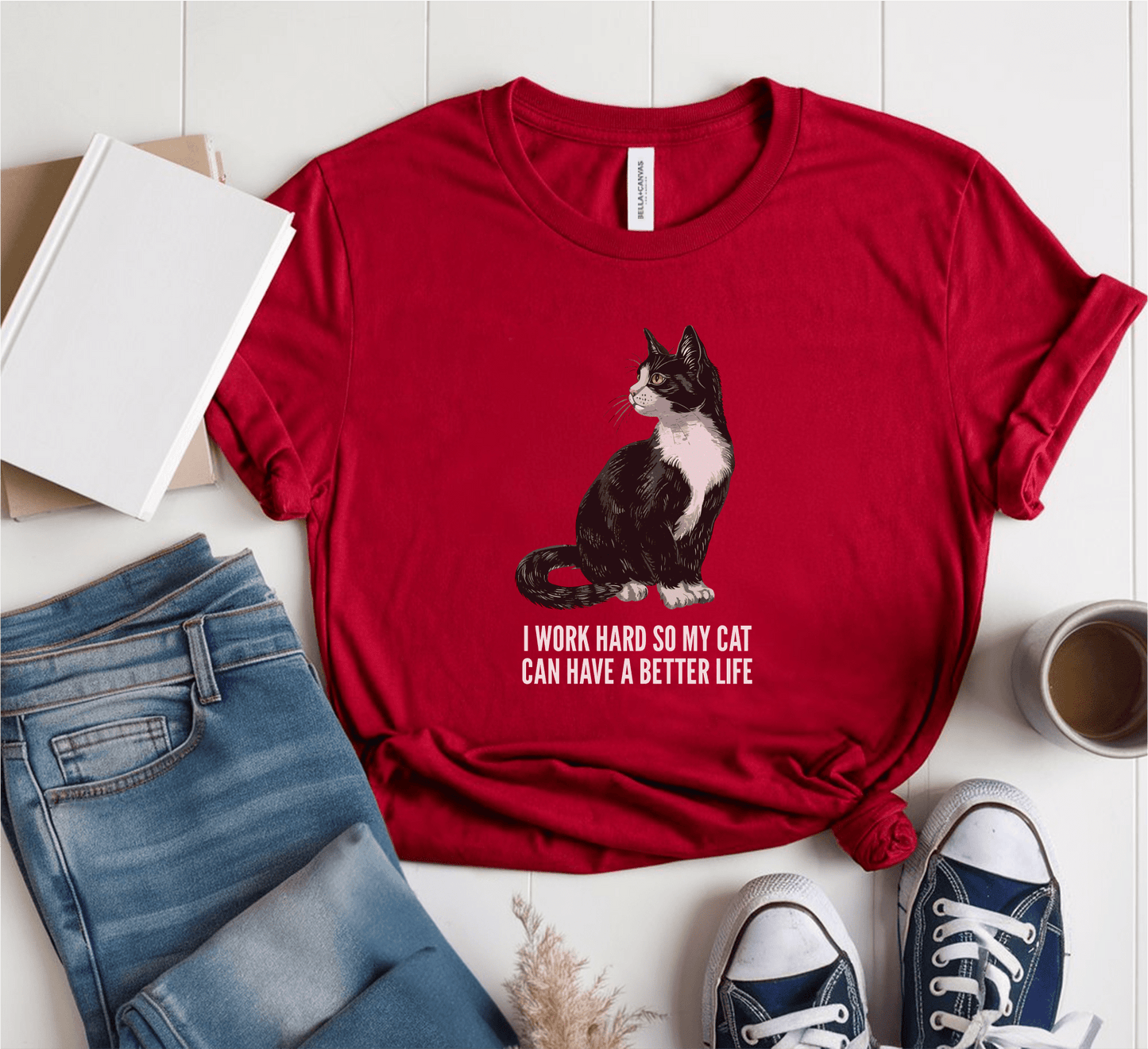 I Work Hard So My Cat Can Have A Better Life T-Shirt