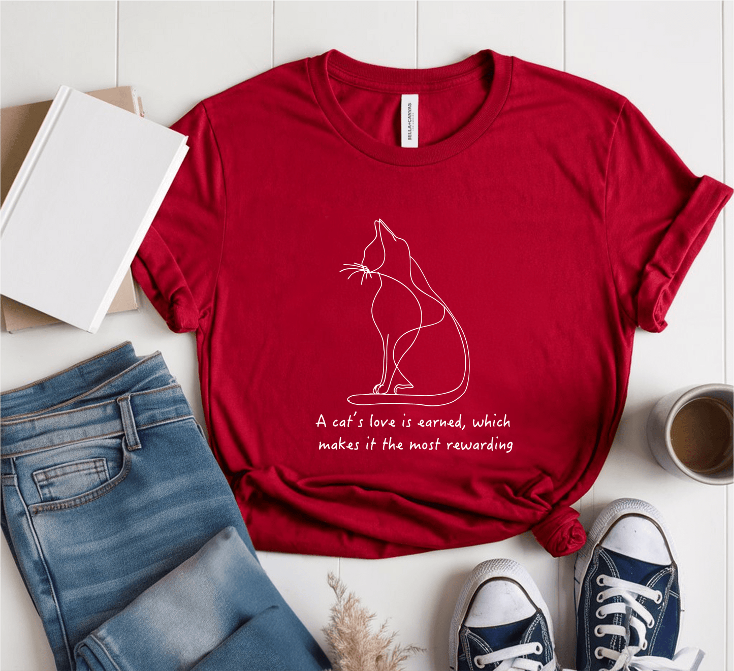A Cat's Love Is Earned Which Makes It The Most Rewarding T-Shirt