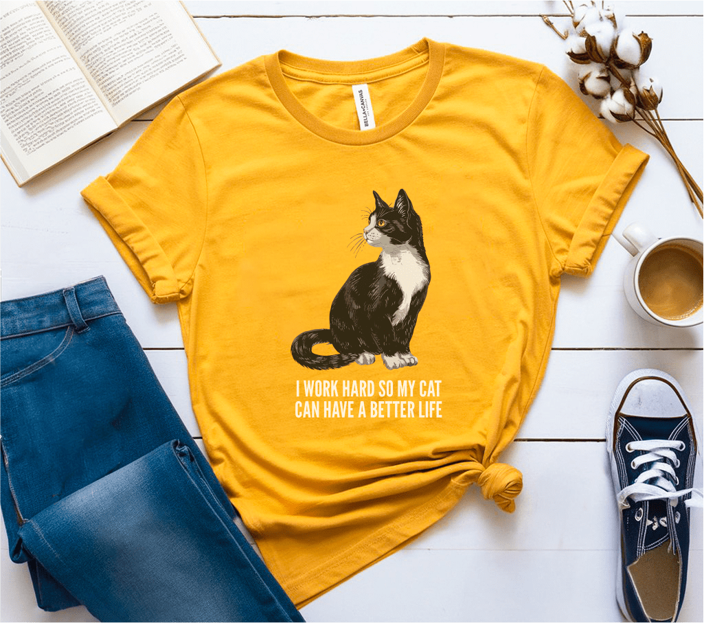 I Work Hard So My Cat Can Have A Better Life T-Shirt