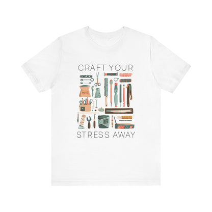 Craft Your Stress Away T-Shirt