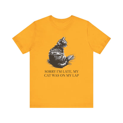 Sorry I’m Late, My Cat Was On My Lap T-Shirt