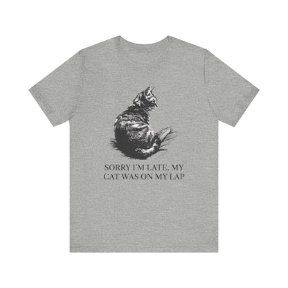 Sorry I’m Late, My Cat Was On My Lap T-Shirt