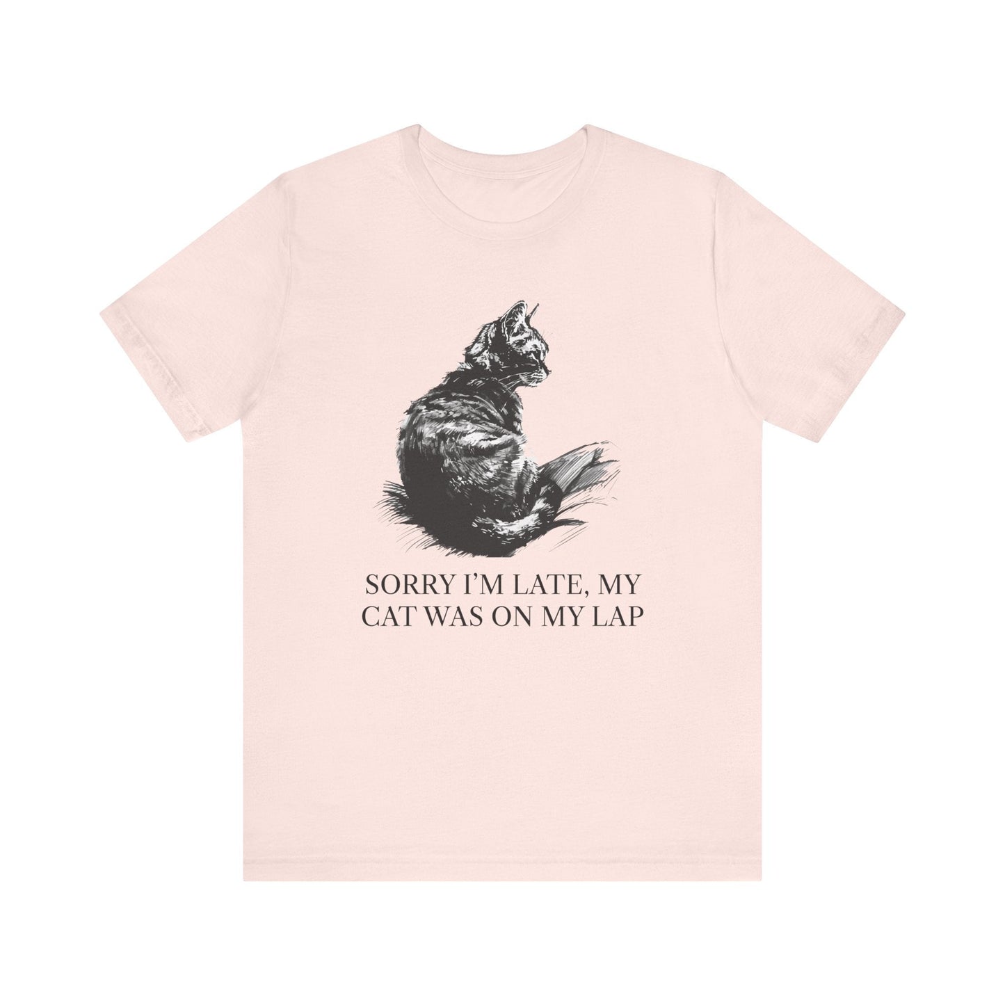 Sorry I’m Late, My Cat Was On My Lap T-Shirt