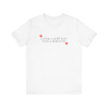 Having A Ruff Day? T-Shirt