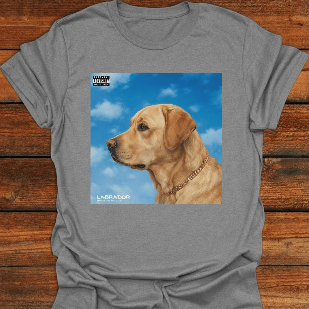 Labrador Nothing Was The Same T-Shirt