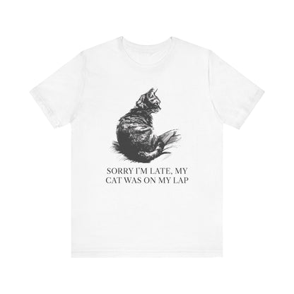 Sorry I’m Late, My Cat Was On My Lap T-Shirt
