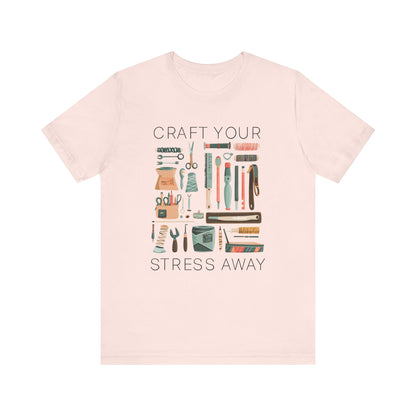 Craft Your Stress Away T-Shirt