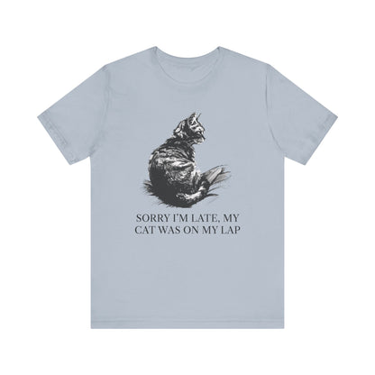 Sorry I’m Late, My Cat Was On My Lap T-Shirt