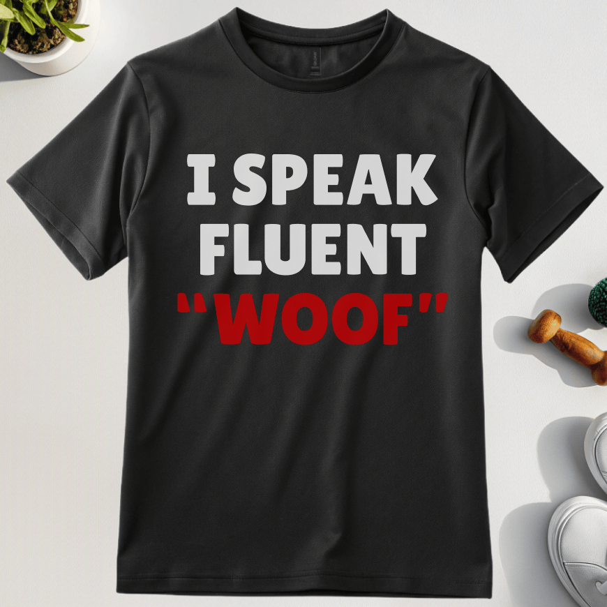 I Speak Fluent Woof T-Shirt