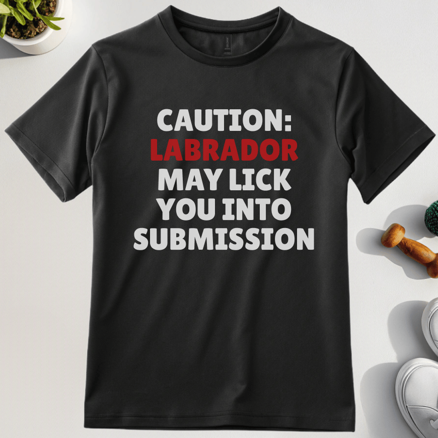 Caution Labrador May Lick You Into Submission T-Shirt