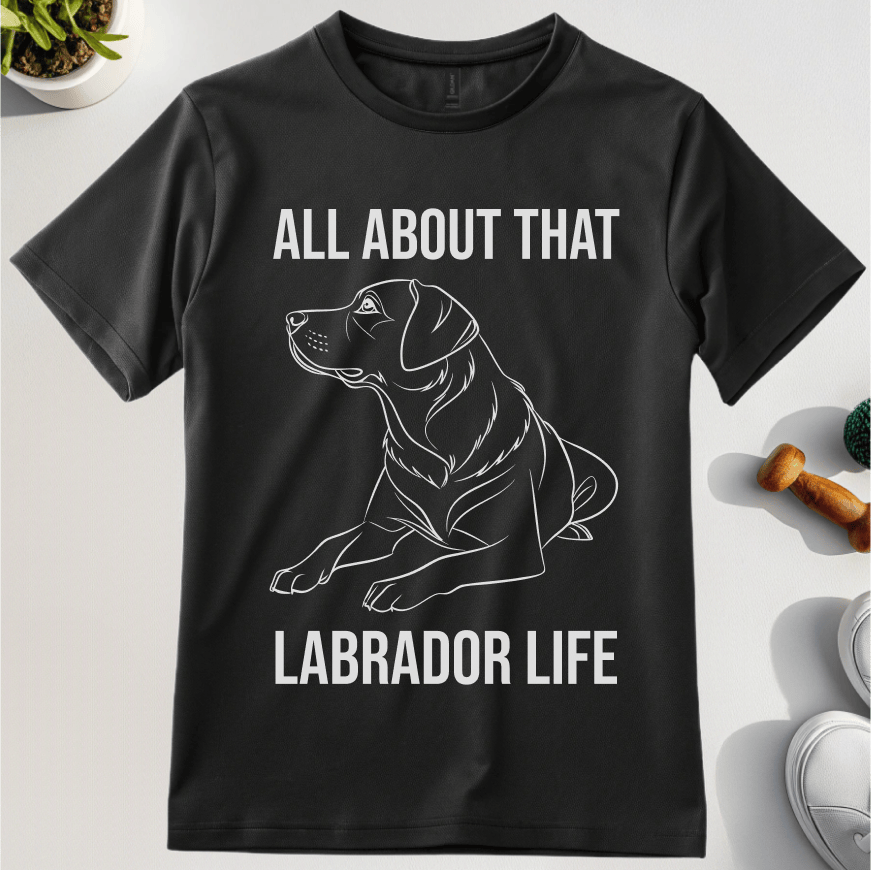 All About That Labrador Life T-Shirt
