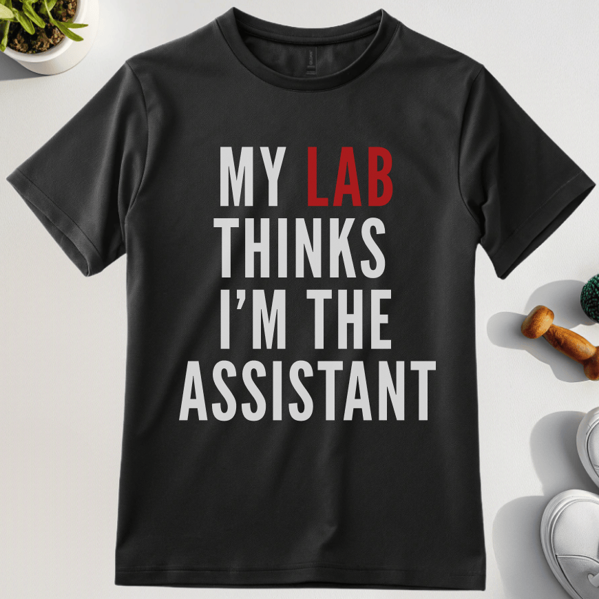 My Lab Thinks I'm The Assistant T-Shirt