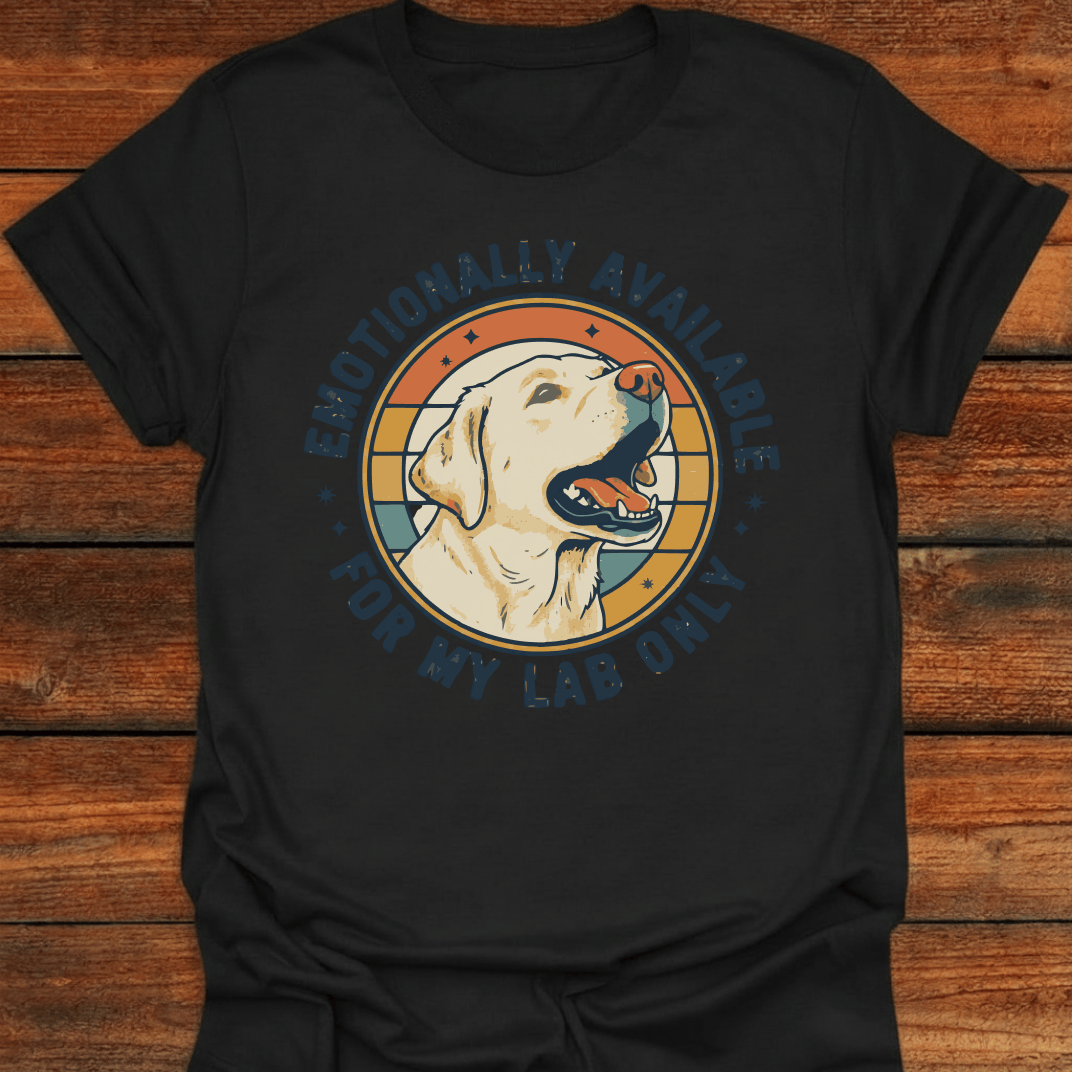 Emotionally Available For My Lab Only T-Shirt