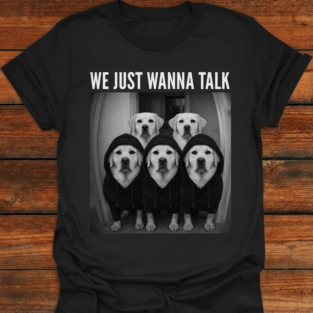 Labs Just Wanna Talk T-shirt