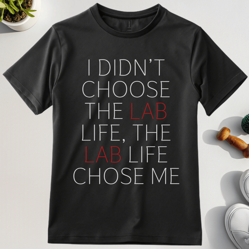 I Didn't Choose The Lab Life, The Lab Life Chose Me T-Shirt