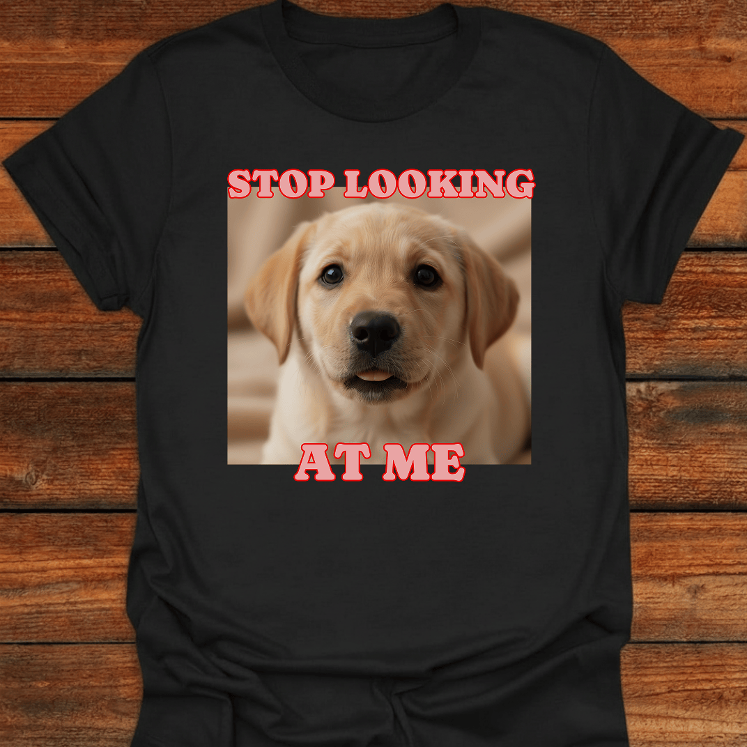 Stop Looking At Me T-Shirt