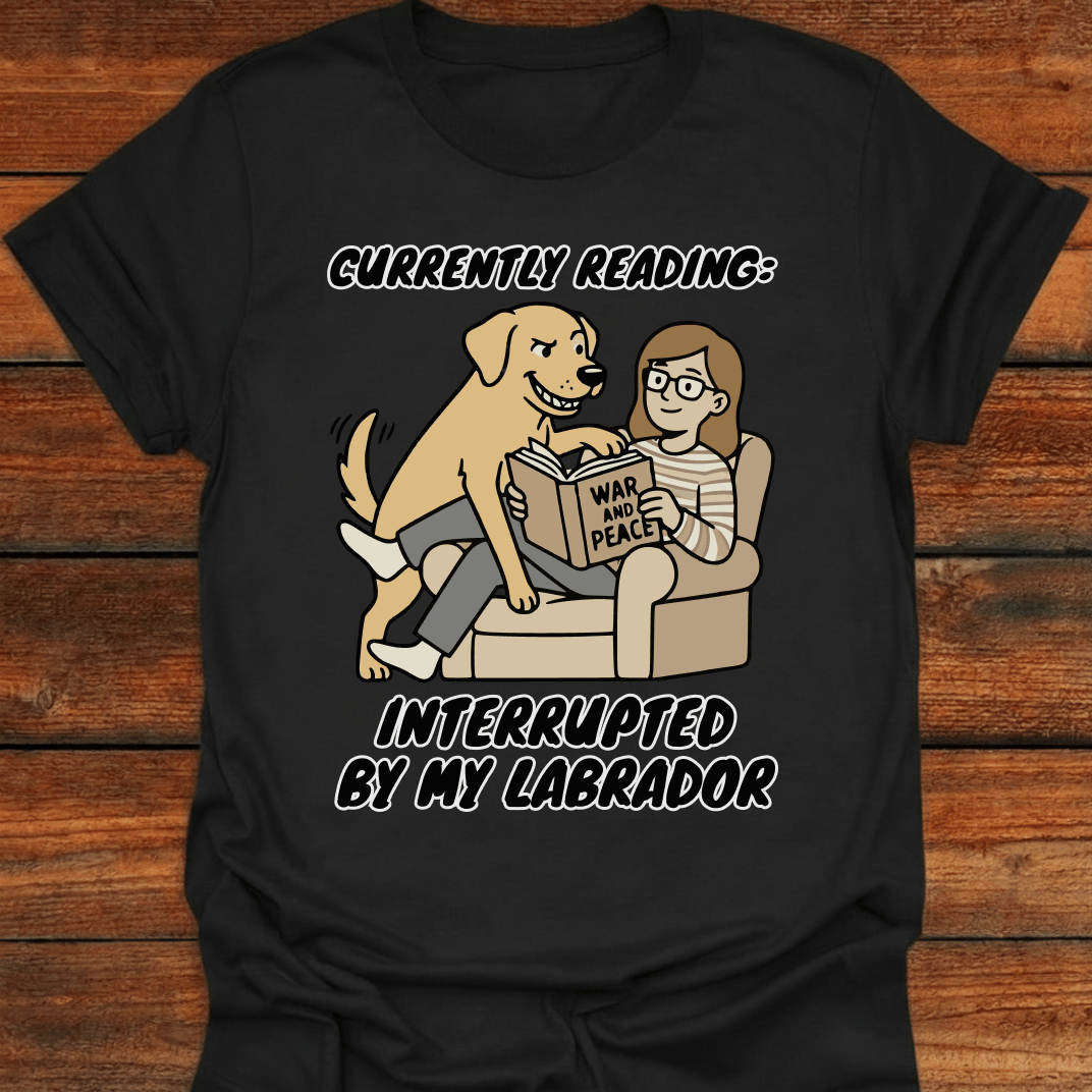 Currently Reading - Interupted By My Labrador T-Shirt