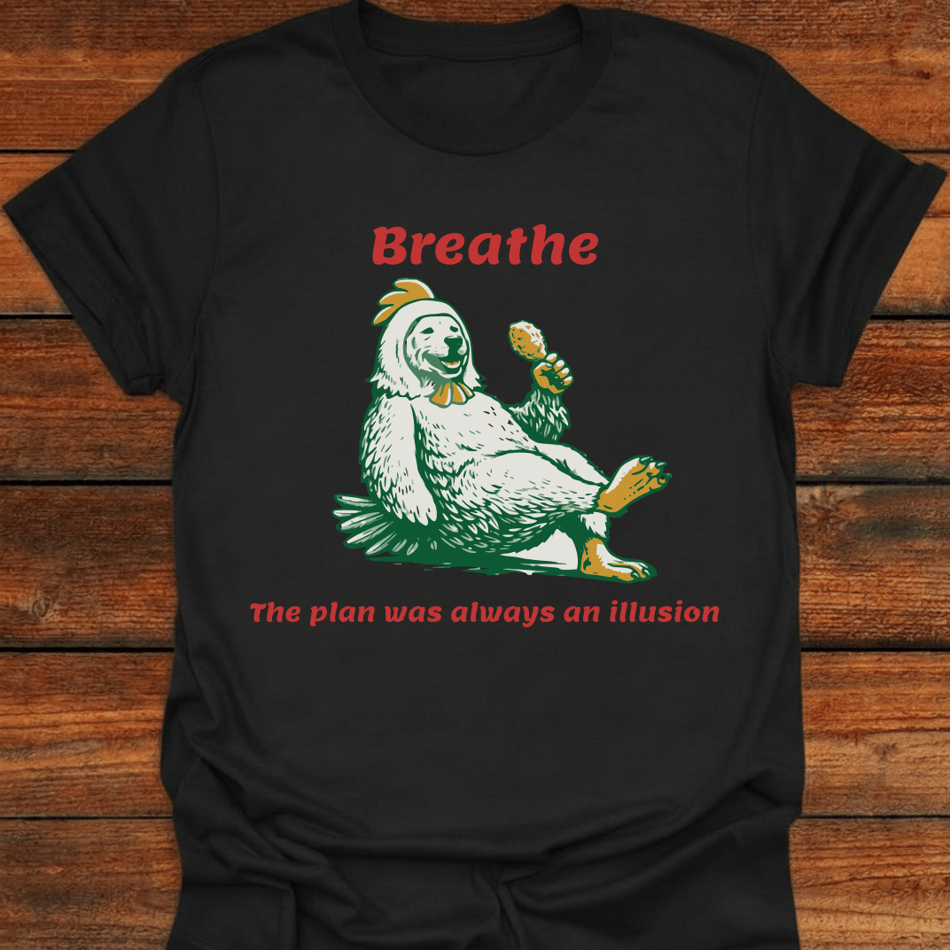 Breathe The Plan Was Always An Illusion T-Shirt