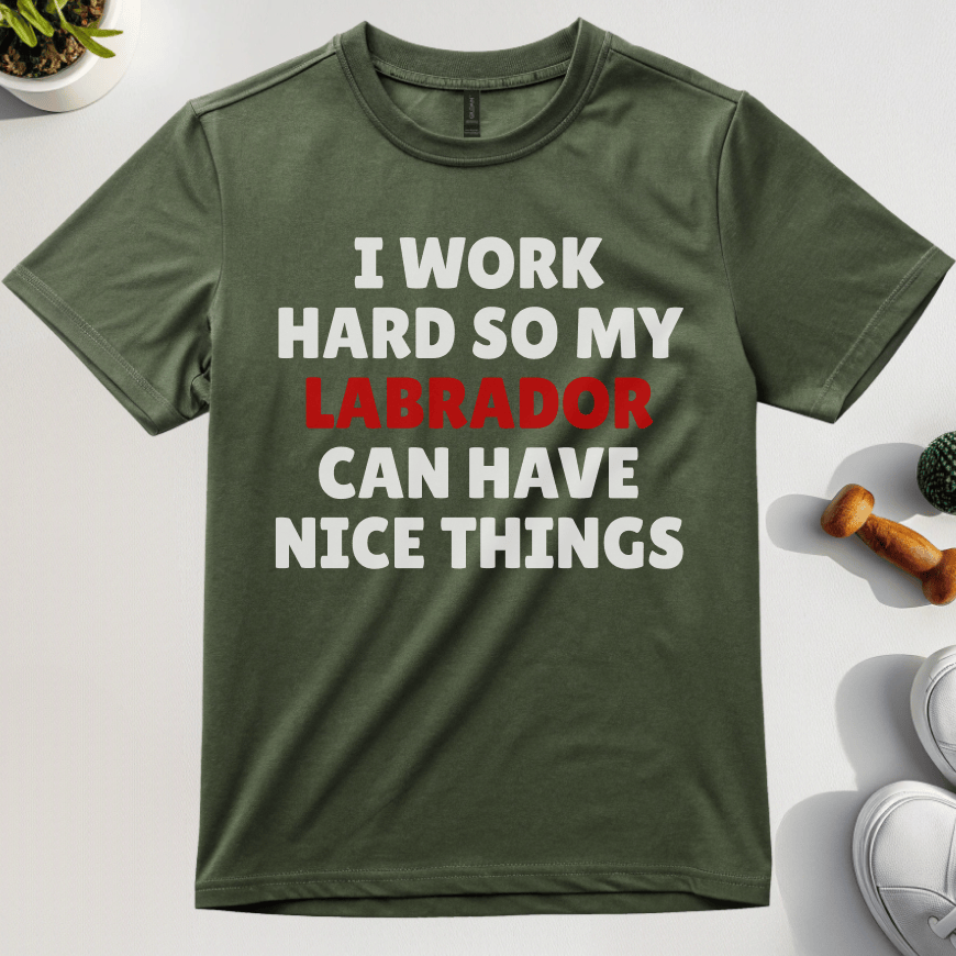 I Work Hard So My Labrador Can Have Nice Things T-Shirt