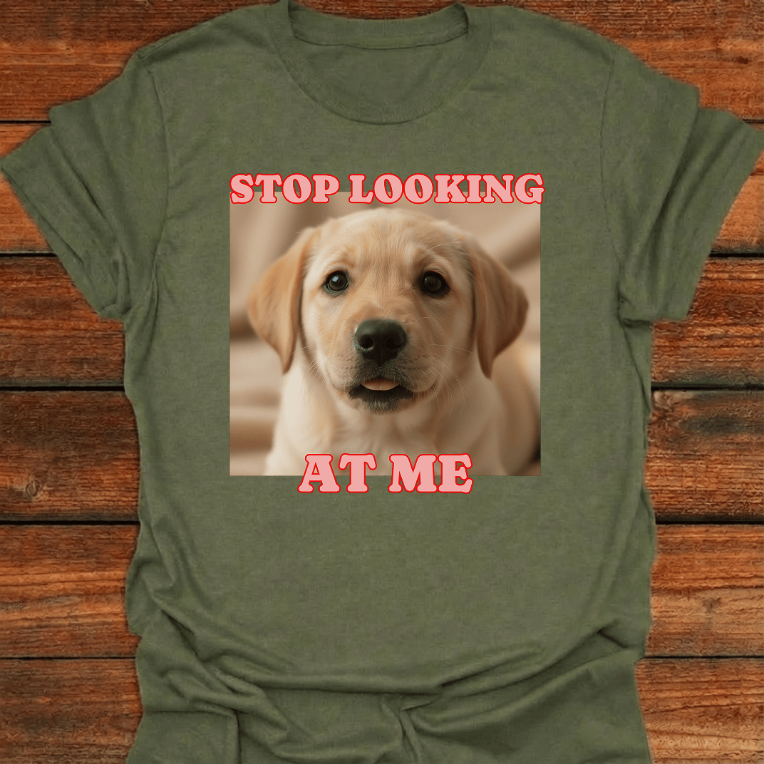 Stop Looking At Me T-Shirt