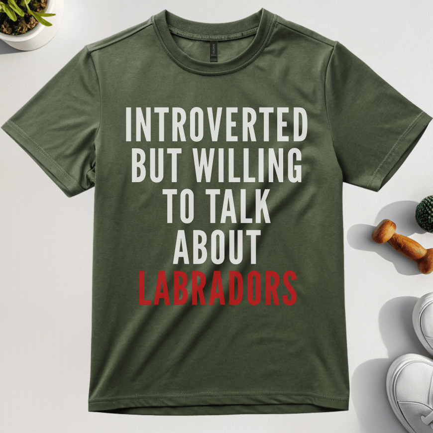 Introverted But Willing To Talk About Labradors T-Shirt