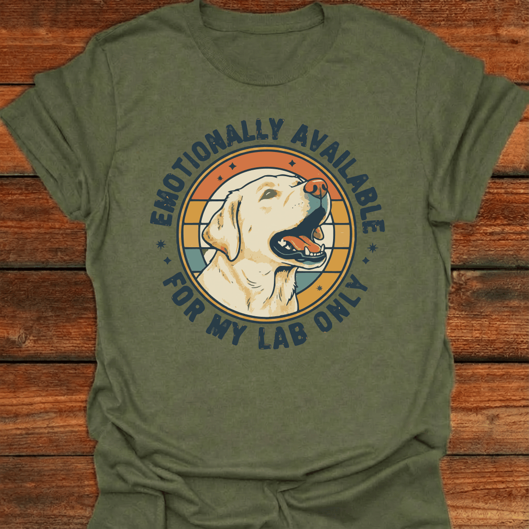 Emotionally Available For My Lab Only T-Shirt