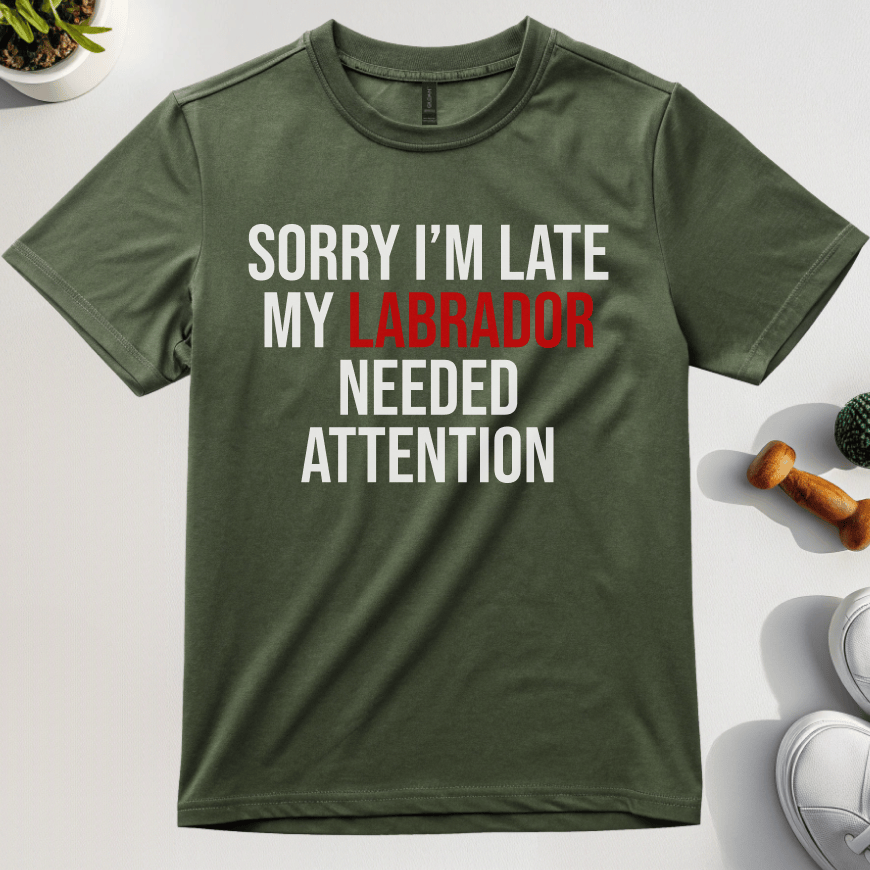 Sorry I'm Late My Labrador Needed Attention T-Shirt