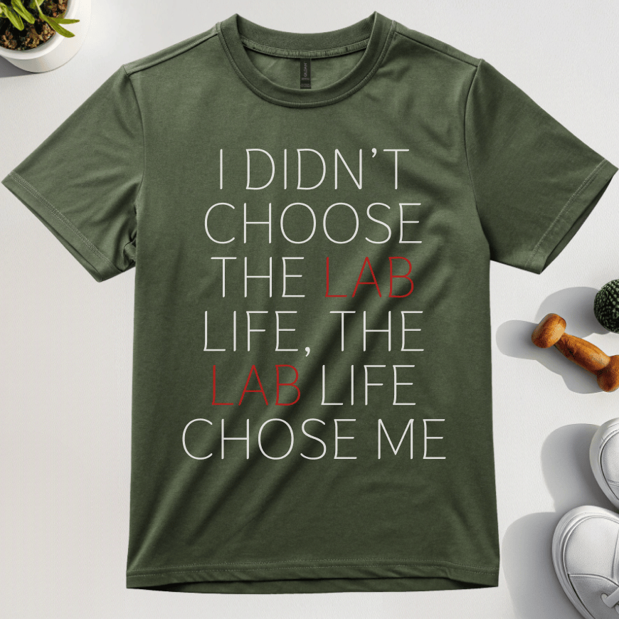 I Didn't Choose The Lab Life, The Lab Life Chose Me T-Shirt