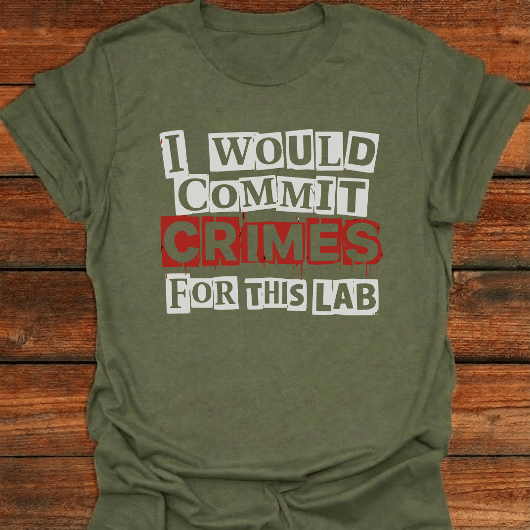 I Would Commit Crimes For This Lab T-Shirt