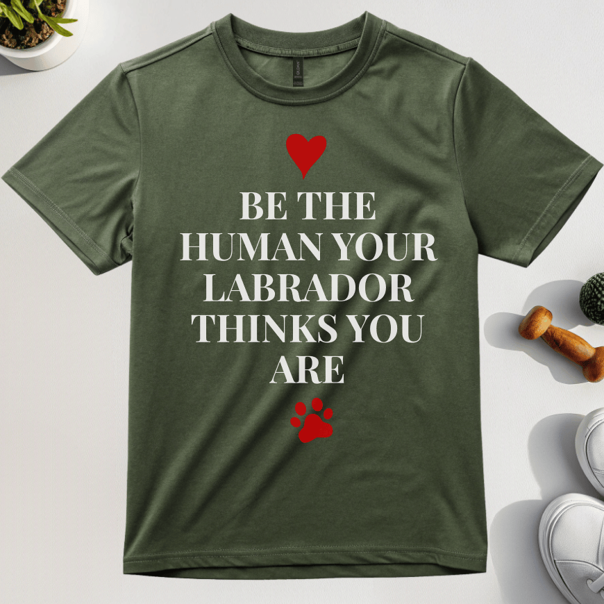 Be The Human Your Labrador Thinks You Are T-Shirt