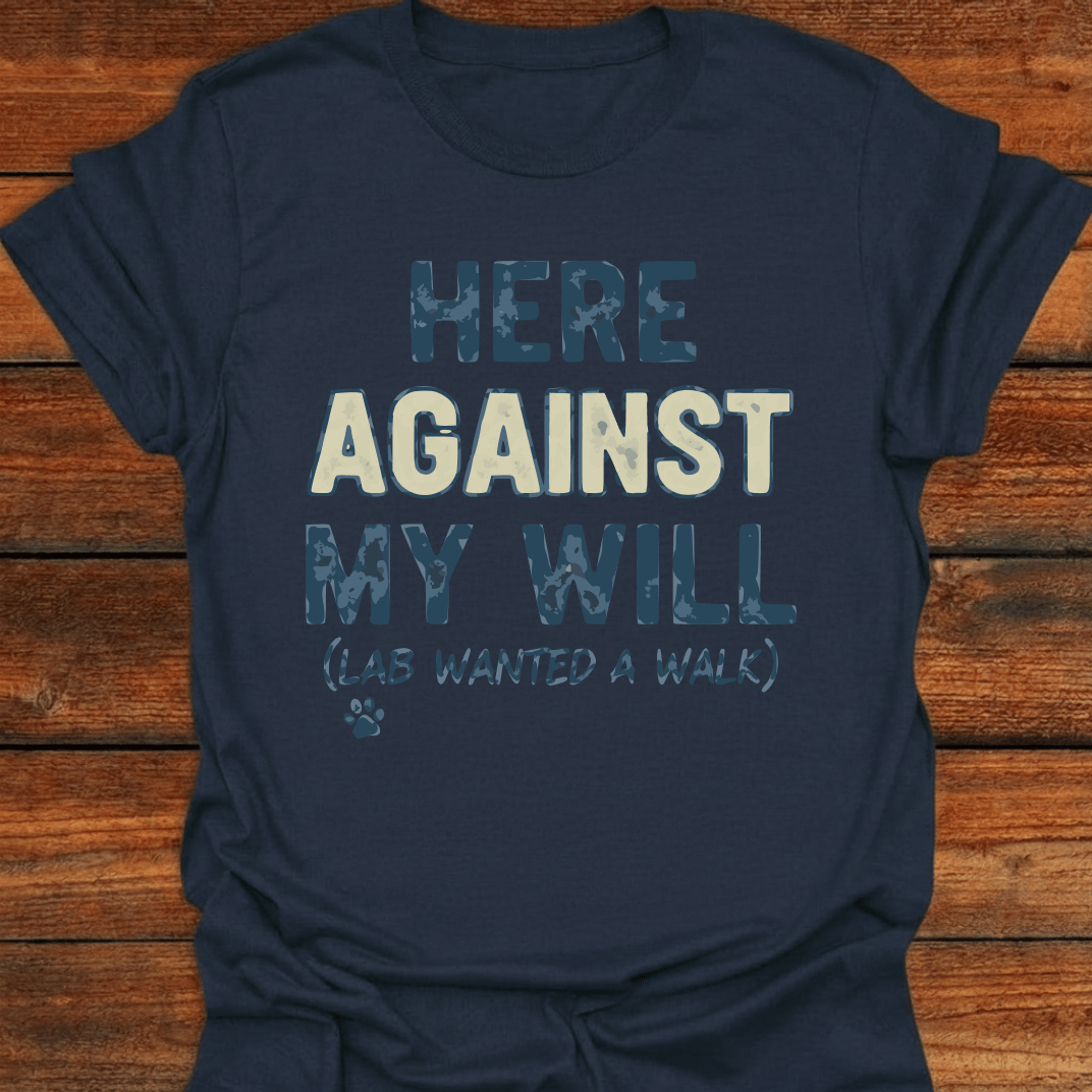 Here Against My Will T-Shirt