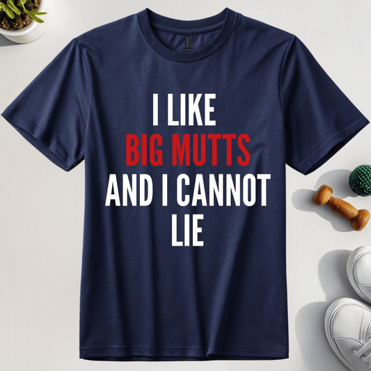 I Like Big Mutts And I Cannot Lie T-Shirt