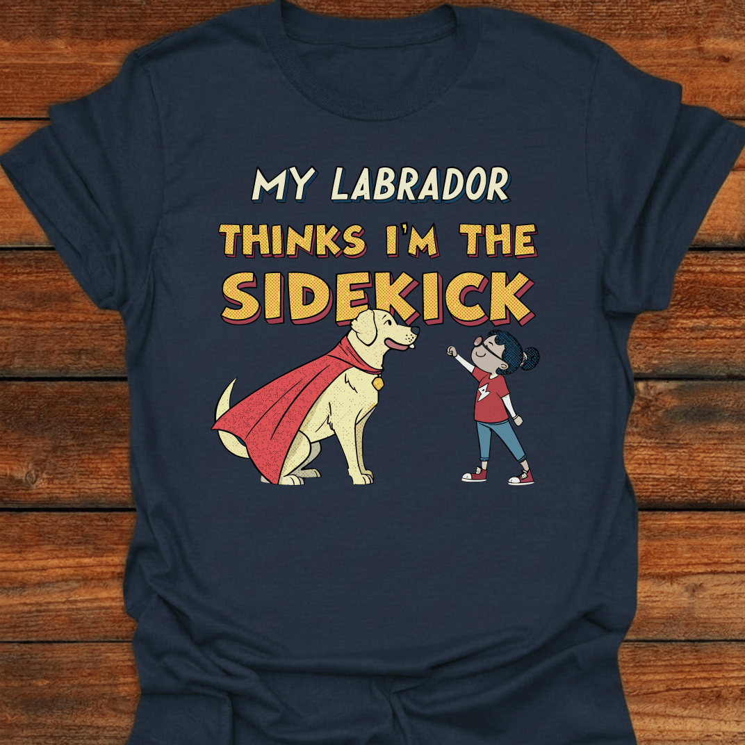 My Labrador Thinks I'm The Sidekick T-Shirt