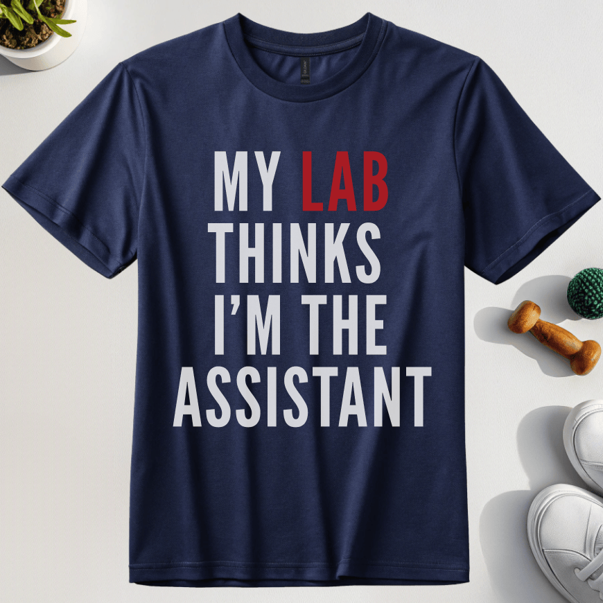 My Lab Thinks I'm The Assistant T-Shirt