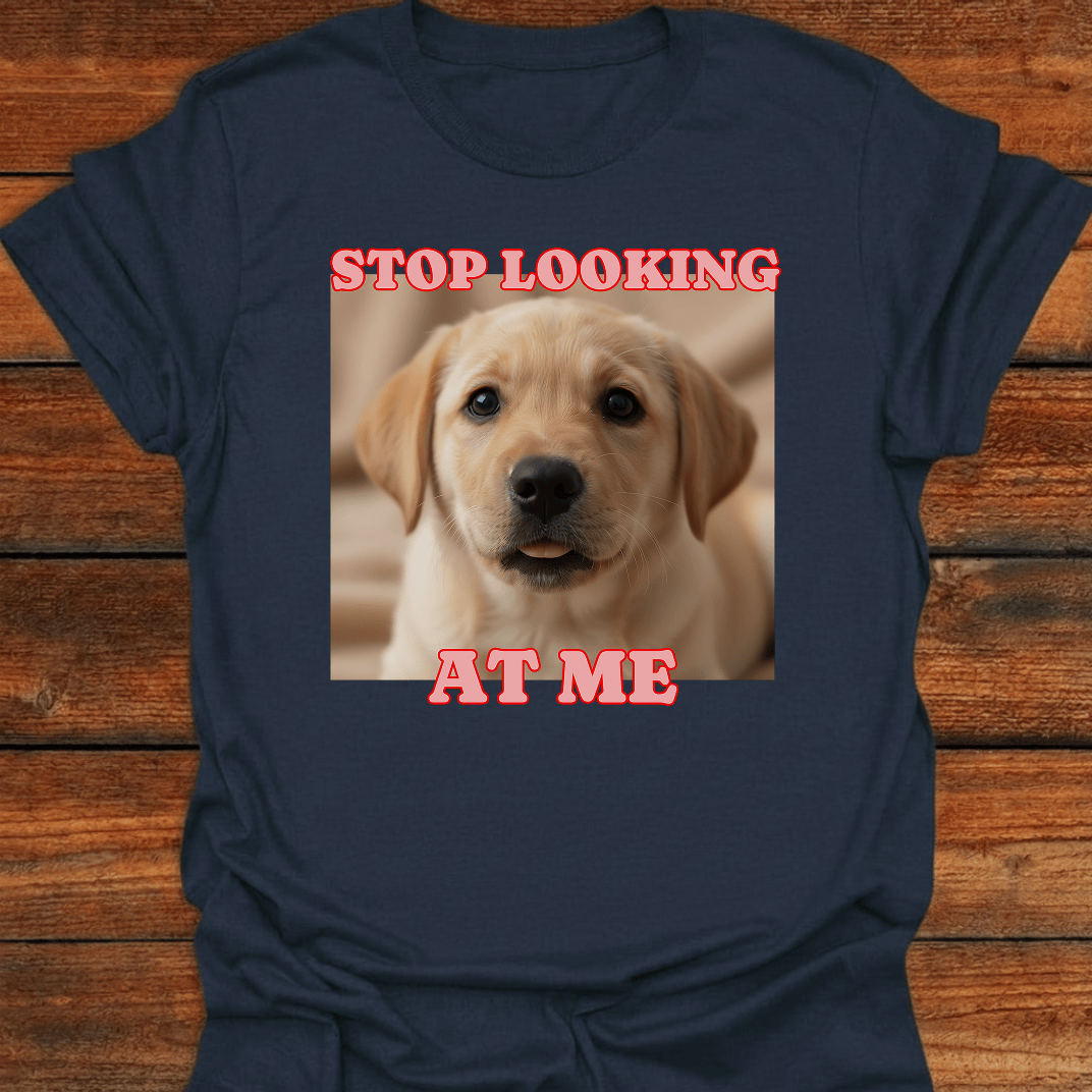 Stop Looking At Me T-Shirt