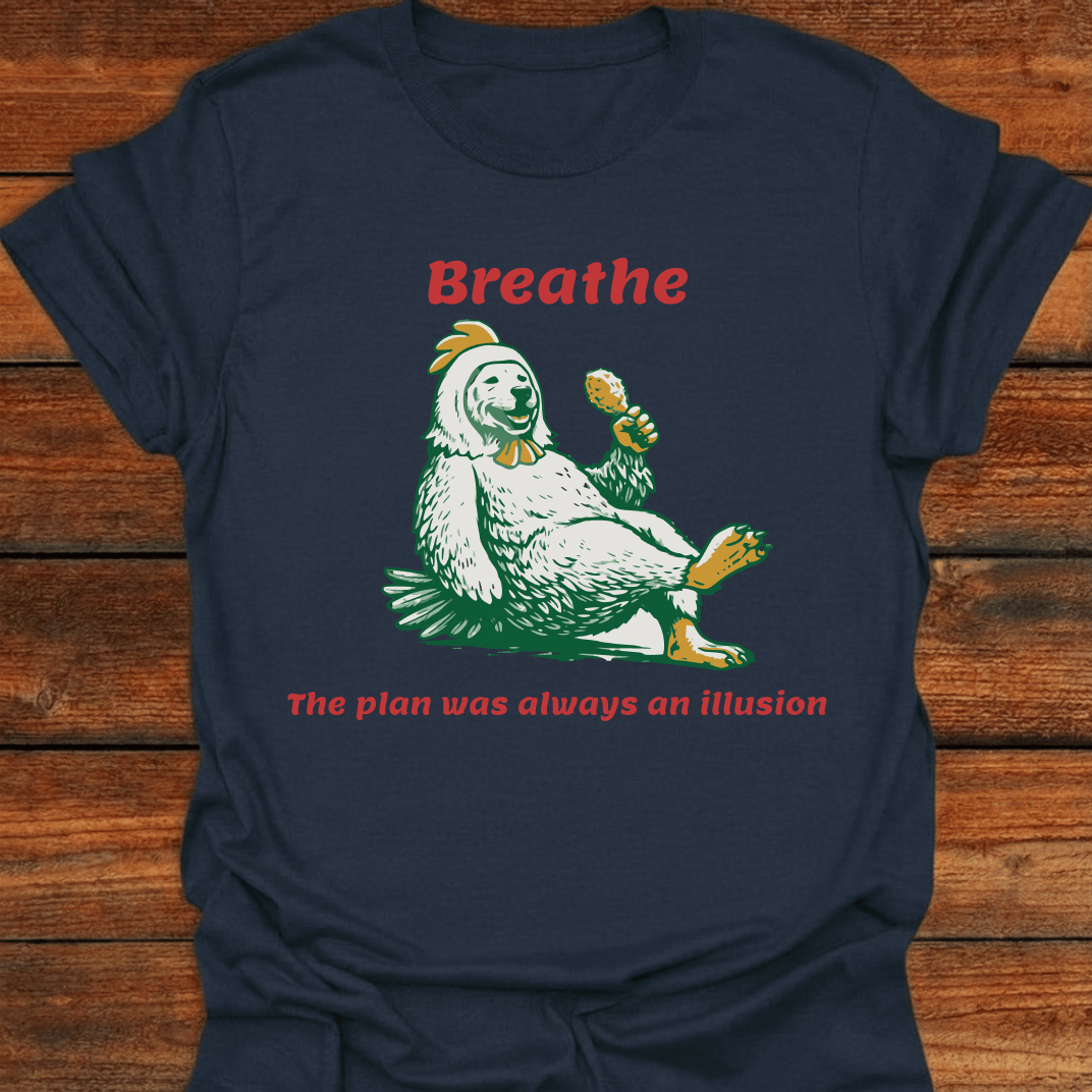 Breathe The Plan Was Always An Illusion T-Shirt