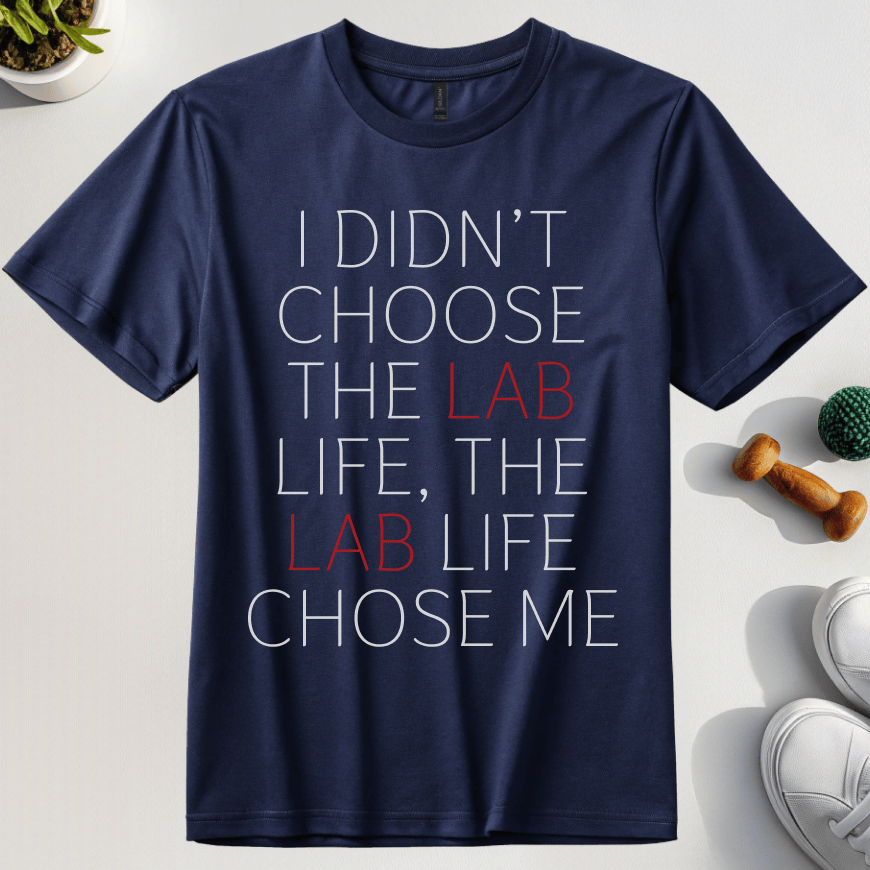 I Didn't Choose The Lab Life, The Lab Life Chose Me T-Shirt