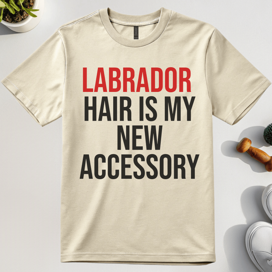 Labrador Hair Is My New Accessory T-Shirt
