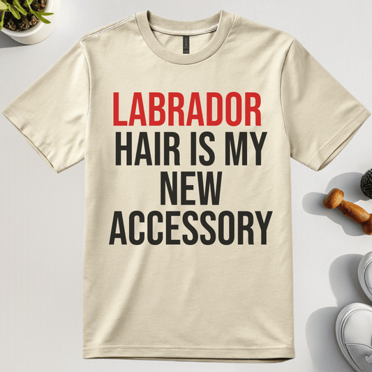 Labrador Hair Is My New Accessory T-Shirt