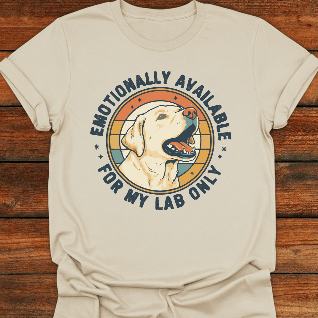 Emotionally Available For My Lab Only T-Shirt