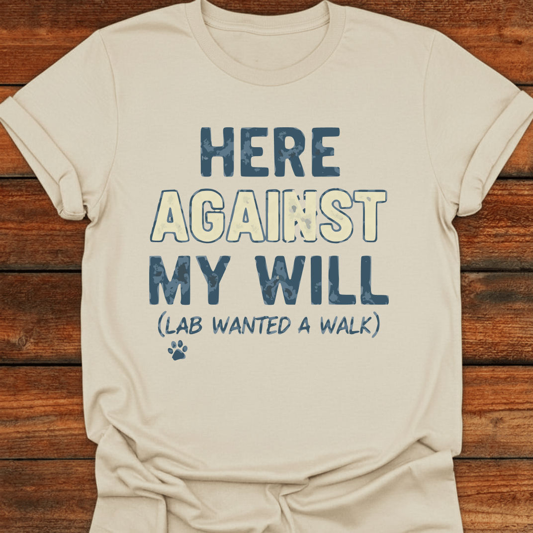 Here Against My Will T-Shirt