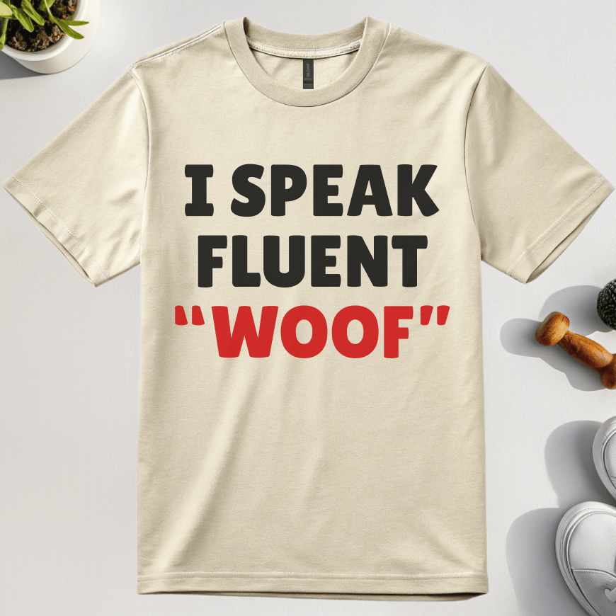 I Speak Fluent Woof T-Shirt