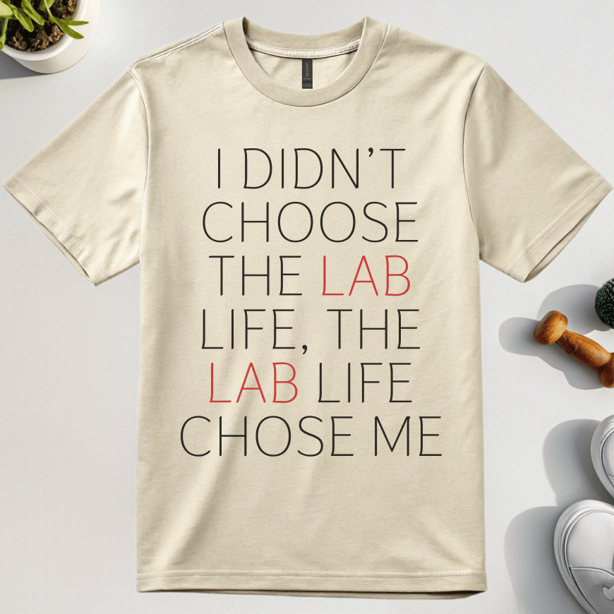 I Didn't Choose The Lab Life, The Lab Life Chose Me T-Shirt